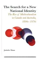 Die Suche nach einer neuen nationalen Identität: Der Aufstieg des Multikulturalismus in Kanada und Australien, 1890er bis 1970er Jahre - The Search for a New National Identity; The Rise of Multiculturalism in Canada and Australia, 1890s-1970s