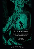 Seltsame Wälder: Geschichten aus den verwunschenen Wäldern Großbritanniens - Weird Woods: Tales from the Haunted Forests of Britain