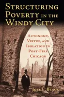 Strukturierung der Armut in der Windy City: Autonomie, Tugend und Isolation im Chicago der Nachkriegszeit - Structuring Poverty in the Windy City: Autonomy, Virtue, and Isolation in Post-Fire Chicago