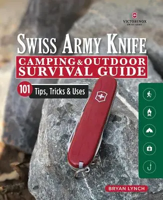 Victorinox Swiss Army Knife Camping & Outdoor Survival Guide: 101 Tipps, Tricks und Verwendungsmöglichkeiten - Victorinox Swiss Army Knife Camping & Outdoor Survival Guide: 101 Tips, Tricks & Uses