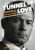 Tunnel der Liebe - Fußball, Kampf und Scheitern: Newcastle United nach den Entertainers - Tunnel of Love - Football, Fighting and Failure: Newcastle United After the Entertainers