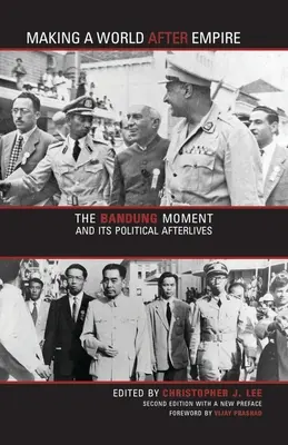 Die Entstehung einer Welt nach dem Empire: Der Moment von Bandung und sein politisches Nachleben - Making a World After Empire: The Bandung Moment and Its Political Afterlives