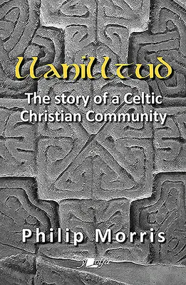 Llanilltud: Die Geschichte einer keltischen christlichen Gemeinschaft - Llanilltud: The Story of a Celtic Christian Community