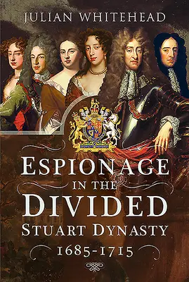 Spionage in der gespaltenen Stuart-Dynastie: 1685-1715 - Espionage in the Divided Stuart Dynasty: 1685-1715