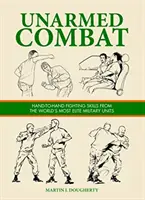 Unbewaffneter Kampf - Hand-zu-Hand-Kampffähigkeiten von den besten Militäreinheiten der Welt - Unarmed Combat - Hand-to-Hand Fighting Skills from the World's Most Elite Military Units