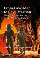 Vom Höhlenmenschen zum Höhlenmarsmenschen: Das Leben in Höhlen auf der Erde, dem Mond und dem Mars - From Cave Man to Cave Martian: Living in Caves on the Earth, Moon and Mars