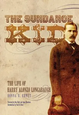 Sundance Kid: Das Leben von Harry Alonzo Longabaugh - The Sundance Kid: The Life of Harry Alonzo Longabaugh