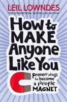 Wie Sie es schaffen, dass man Sie mag - Bewährte Methoden, um ein Publikumsmagnet zu werden - How to Make Anyone Like You - Proven Ways to Become a People Magnet