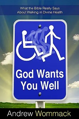 Gott will, dass es Ihnen gut geht: Was die Bibel wirklich über den Wandel in göttlicher Gesundheit sagt - God Wants You Well: What the Bible Really Says about Walking in Divine Health