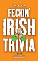 Das Buch der verdammten irischen Trivialitäten - The Book of Feckin' Irish Trivia