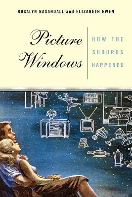 Bilder-Fenster: Wie es zu den Vorstädten kam - Picture Windows: How the Suburbs Happened