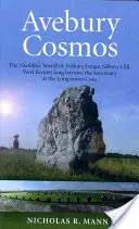 Avebury Kosmos: Die neolithische Welt von Avebury Henge, Silbury Hill, West Kennet Long Barrow, dem Heiligtum und der Longstones Cove - Avebury Cosmos: The Neolithic World of Avebury Henge, Silbury Hill, West Kennet Long Barrow, the Sanctuary & the Longstones Cove