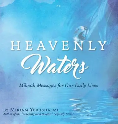 Himmlische Wässer: Mikvah-Botschaften für unser tägliches Leben - Heavenly Waters: Mikvah Messages for Our Daily Lives