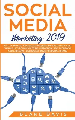 Social Media Marketing 2019: Nutzen Sie die neuesten Erfolgsstrategien, um die besten Kanäle über YouTube, Instagram, SEO, Facebook und LinkedIn zu beherrschen - Social Media Marketing 2019: Use the Newest Success Strategies to Master the Best Channels through YouTube, Instagram, SEO, Facebook, and LinkedIn