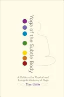 Yoga des subtilen Körpers: Ein Leitfaden für die physische und energetische Anatomie des Yoga - Yoga of the Subtle Body: A Guide to the Physical and Energetic Anatomy of Yoga