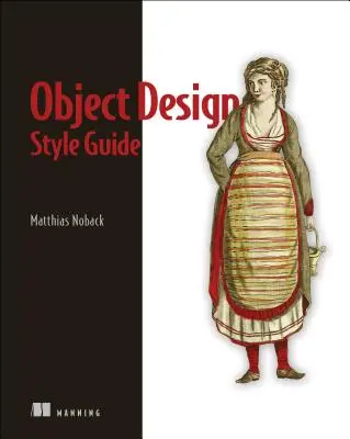 Object Design Style Guide: Leistungsstarke Techniken zur Erstellung von flexiblem, lesbarem und wartbarem objektorientiertem Code in jeder Programmiersprache, von Py - Object Design Style Guide: Powerful Techniques for Creating Flexible, Readable, and Maintainable Object-Oriented Code in Any Oo Language, from Py