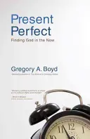 Perfekte Gegenwart: Gott im Jetzt finden - Present Perfect: Finding God in the Now