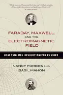 Faraday, Maxwell und das elektromagnetische Feld: Wie zwei Männer die Physik revolutionierten - Faraday, Maxwell, and the Electromagnetic Field: How Two Men Revolutionized Physics