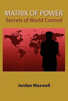 Matrix der Macht: Wie die Welt ohne Ihr Wissen von mächtigen Menschen kontrolliert wird - Matrix of Power: How the World Has Been Controlled by Powerful People Without Your Knowledge