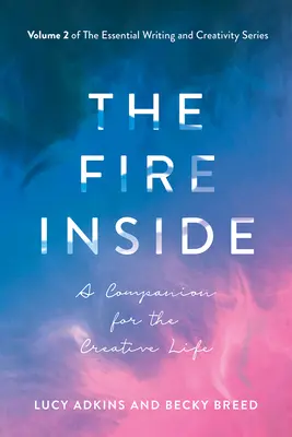 Das innere Feuer, 2: Ein Wegbegleiter für das kreative Leben - The Fire Inside, 2: A Companion for the Creative Life