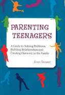 Elternschaft für Teenager: Ein Leitfaden zur Lösung von Problemen, zum Aufbau von Beziehungen und zur Schaffung von Harmonie - Parenting Teenagers: A Guide Solving Problems, Building Relationships and Creating Harmony