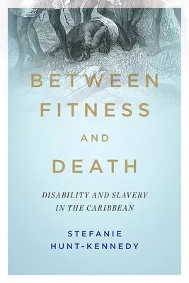 Zwischen Fitness und Tod: Invalidität und Sklaverei in der Karibik - Between Fitness and Death: Disability and Slavery in the Caribbean