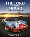 Der Ford, der Ferrari schlug: Eine Renngeschichte des Gt40 - The Ford That Beat Ferrari: A Racing History of the Gt40