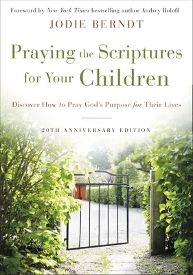 Beten Sie die Heilige Schrift für Ihre Kinder - 20-jährige Ausgabe: Entdecken Sie, wie Sie Gottes Absicht für ihr Leben beten können - Praying the Scriptures for Your Children 20th Anniversary Edition: Discover How to Pray God's Purpose for Their Lives