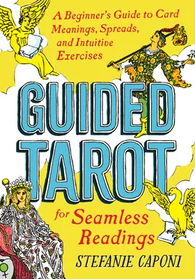 Geführtes Tarot: Ein Leitfaden für Anfänger zu Kartenbedeutungen, Legesystemen und intuitiven Übungen für nahtlose Lesungen - Guided Tarot: A Beginner's Guide to Card Meanings, Spreads, and Intuitive Exercises for Seamless Readings