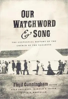Unsere Losung und unser Lied: Die hundertjährige Geschichte der Kirche des Nazareners - Our Watchword and Song: The Centennial History of the Church of the Nazarene