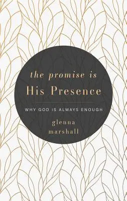 Die Verheißung ist seine Anwesenheit: Warum Gott immer genug ist - The Promise Is His Presence: Why God Is Always Enough