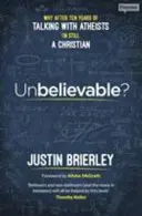 Unglaublich? Warum ich nach zehn Jahren Gesprächen mit Atheisten immer noch Christ bin - Unbelievable?: Why After Ten Years Of Talking With Atheists, I'm Still A Christian