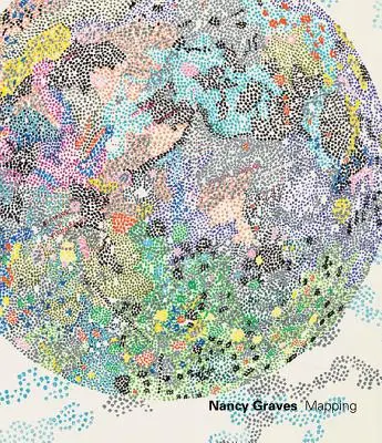 Nancy Graves: Kartierung - Nancy Graves: Mapping