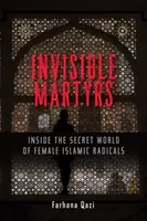 Unsichtbare Märtyrerinnen: Einblicke in die geheime Welt der weiblichen islamischen Radikalen - Invisible Martyrs: Inside the Secret World of Female Islamic Radicals