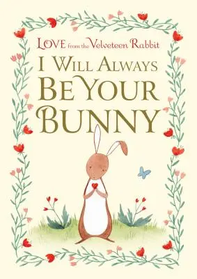 Ich werde immer dein Hase sein: Liebe aus dem Samtpfötchen - I Will Always Be Your Bunny: Love from the Velveteen Rabbit