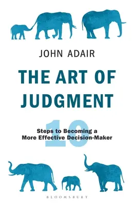 Die Kunst des Urteilens: 10 Schritte, um ein effektiverer Entscheidungsträger zu werden - The Art of Judgment: 10 Steps to Becoming a More Effective Decision-Maker