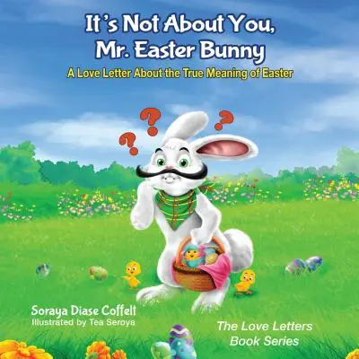 Es geht nicht um dich, Mr. Osterhase: Ein Liebesbrief über die wahre Bedeutung von Ostern - It's Not about You, Mr. Easter Bunny: A Love Letter about the True Meaning of Easter