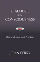 Dialog über das Bewusstsein - Verstand, Gehirn und Zombies - Dialogue on Consciousness - Minds, Brains, and Zombies