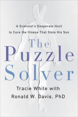 Der Rätsellöser: Die verzweifelte Suche eines Wissenschaftlers nach der Heilung der Krankheit, die ihm seinen Sohn geraubt hat - The Puzzle Solver: A Scientist's Desperate Quest to Cure the Illness That Stole His Son