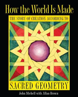 Wie die Welt geschaffen ist: Die Geschichte der Schöpfung nach der heiligen Geometrie - How the World Is Made: The Story of Creation According to Sacred Geometry