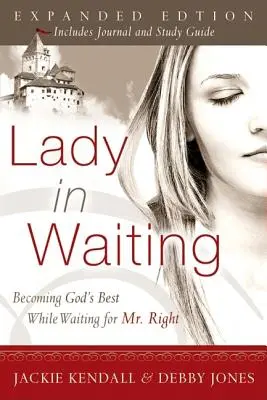 Frau im Wartestand: Gottes Beste werden, während man auf Mr. Right wartet - Lady in Waiting: Becoming God's Best While Waiting for Mr. Right