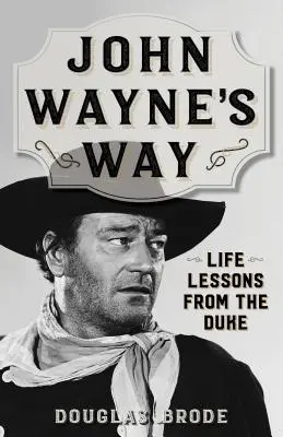 John Wayne's Weg: Lebensweisheiten vom Duke - John Wayne's Way: Life Lessons from the Duke