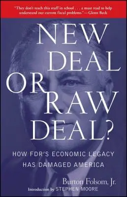 New Deal oder Raw Deal?: Wie FDRs wirtschaftliches Erbe Amerika geschadet hat - New Deal or Raw Deal?: How Fdr's Economic Legacy Has Damaged America