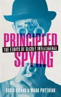 Principled Spying - Die Ethik des Geheimdienstes (Omand David (Gastprofessor Abteilung für Kriegsstudien King's College London)) - Principled Spying - The Ethics of Secret Intelligence (Omand David (Visiting Professor Department of War Studies King's College London))