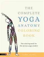 Das komplette Yoga-Anatomie-Malbuch - The Complete Yoga Anatomy Coloring Book