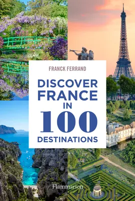 Entdecken Sie Frankreich in 100 Reisezielen - Discover France in 100 Destinations
