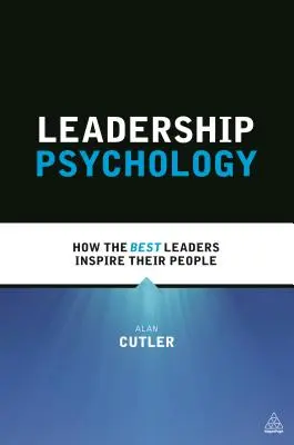 Psychologie der Führung: Wie die besten Führungskräfte ihre Mitarbeiter inspirieren - Leadership Psychology: How the Best Leaders Inspire Their People