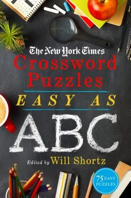 Die New York Times Kreuzworträtsel Einfach wie das ABC: 75 einfache Rätsel - The New York Times Crossword Puzzles Easy as ABC: 75 Easy Puzzles