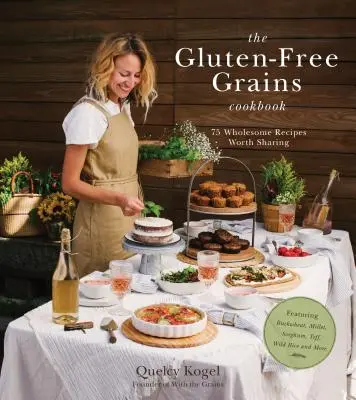 Das glutenfreie Körner-Kochbuch: 75 gesunde Rezepte mit Buchweizen, Hirse, Sorghum, Teff, Wildreis und mehr - The Gluten-Free Grains Cookbook: 75 Wholesome Recipes Worth Sharing Featuring Buckwheat, Millet, Sorghum, Teff, Wild Rice and More