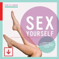 Sex Yourself: Der Leitfaden für Frauen, um die Selbstbefriedigung zu meistern und kraftvolle Orgasmen zu erreichen - Sex Yourself: The Woman's Guide to Mastering Masturbation and Achieving Powerful Orgasms